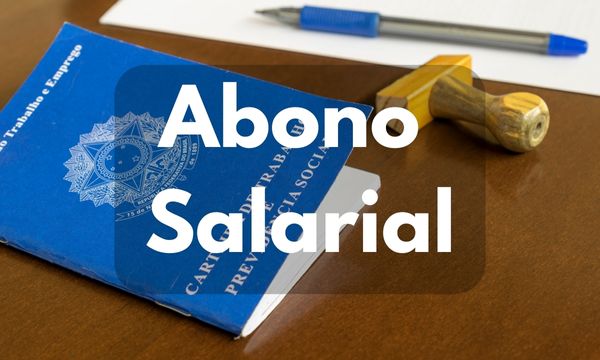 Abono Salarial: Tudo o que Você Precisa Saber